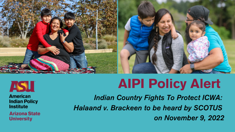 POLICY ALERT Indian Country Fights To Protect ICWA As Haaland v. Brackeen to be heard by SCOTUS on November 9, 2022